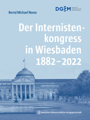 Der Internistenkongress in Wiesbaden 1882–2022 von Neese,  Bernd-Michael