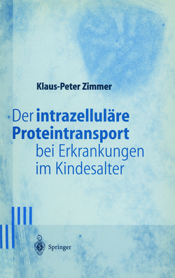 Der intrazelluläre Proteintransport bei Erkrankungen im Kindesalter von Zimmer,  Klaus-Peter