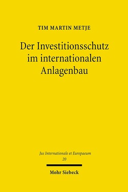 Der Investitionsschutz im internationalen Anlagenbau von Metje,  Tim M