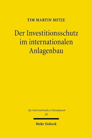 Der Investitionsschutz im internationalen Anlagenbau von Metje,  Tim M