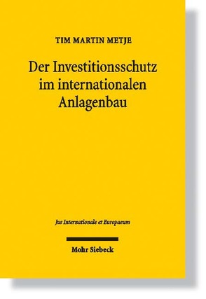 Der Investitionsschutz im internationalen Anlagenbau von Metje,  Tim M