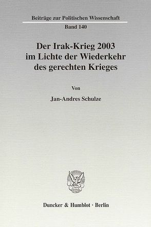 Der Irak-Krieg 2003 im Lichte der Wiederkehr des gerechten Krieges. von Schulze,  Jan-Andres