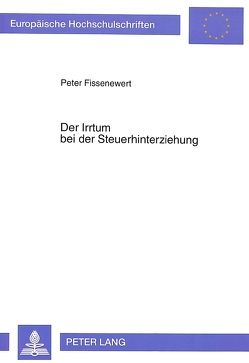 Der Irrtum bei der Steuerhinterziehung von Fissenewert,  Peter