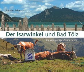 Der Isarwinkel und Bad Tölz von Ostler,  Alois, Schwarz,  Barbara, Schwarz,  Gregor