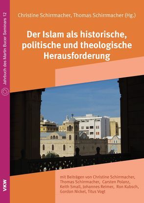 Der Islam als historische, politische und theologische Herausforderung von Kubsch,  Ron, Nickel,  Gordon, Polanz,  Carsten, Reimer,  Johannes, Schirrmacher,  Christine, Schirrmacher,  Thomas, Small,  Keith E, Vogt,  Titus