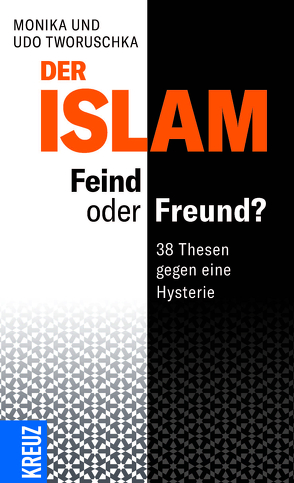 Der Islam: Feind oder Freund? von Tworuschka,  Monika, Tworuschka,  Udo