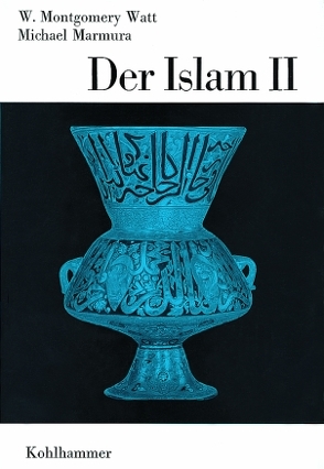 Der Islam II von Antes,  Peter, Cancik,  Hubert, Gladigow,  Burkhard, Greschat,  Martin, Marmura,  Michael, Watt,  Montgomery