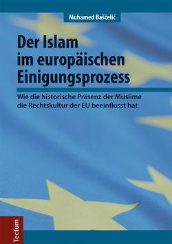 Der Islam im europäischen Einigungsprozess von Baščelić,  Muhamed