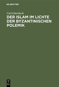 Der Islam im Lichte der byzantinischen Polemik von Güterbock,  Carl