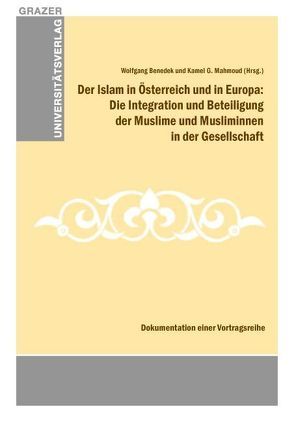 Der Islam in Österreich und in Europa: Die Integration und Beteiligung der Muslime und Musliminnen in der Gesellschaft von Benedek,  Wolfgang, Mahmoud,  Kamel G.