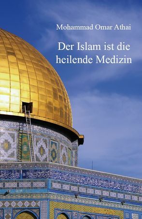 Der Islam ist die heilende Medizin von Athai,  Mohammad Omar