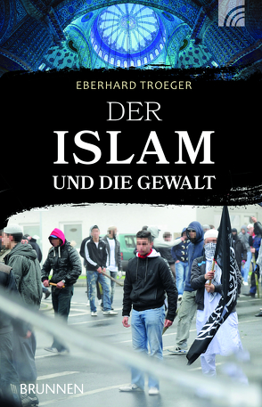 Der Islam und die Gewalt von Troeger,  Eberhard