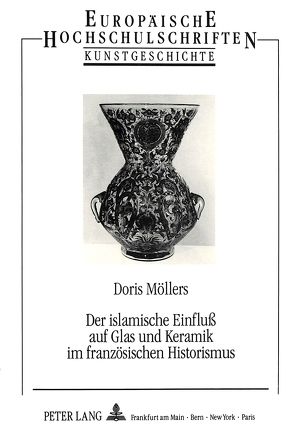 Der islamische Einfluß auf Glas und Keramik im französischen Historismus von Möllers,  Doris