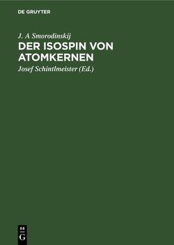 Der Isospin von Atomkernen von Bas,  A .I., Dzelepov,  B. S., Schintlmeister,  Josef, Selzer,  G. I., Smorodinskij,  J. A