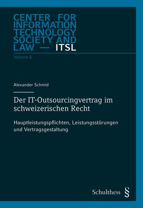 Der IT-Outsourcingvertrag im schweizerischen Recht von Schmid,  Alexander