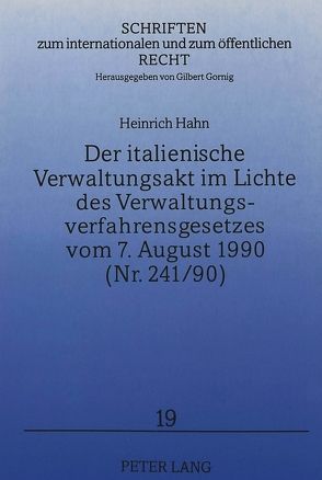 Der italienische Verwaltungsakt im Lichte des Verwaltungsverfahrensgesetzes vom 7. August 1990 (Nr. 241/90) von Hahn,  Heinrich