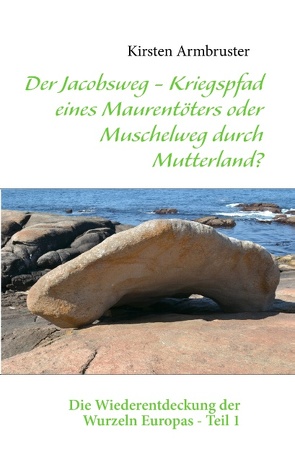 Der Jacobsweg – Kriegspfad eines Maurentöters oder Muschelweg durch Mutterland? von Armbruster,  Kirsten