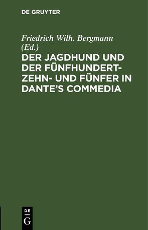 Der Jagdhund und der Fünfhundert-Zehn- und Fünfer in Dante’s Commedia von Bergmann,  Friedrich Wilh.