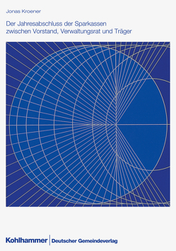 Der Jahresabschluss der Sparkassen zwischen Vorstand, Verwaltungsrat und Träger von Kroener,  Jonas, Nordrhein-Westfalen,  Landkreistag
