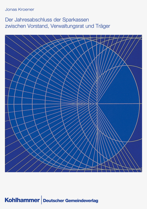 Der Jahresabschluss der Sparkassen zwischen Vorstand, Verwaltungsrat und Träger von Kroener,  Jonas, Nordrhein-Westfalen,  Landkreistag