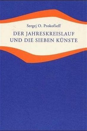 Der Jahreskreislauf und die sieben Künste von Prokofieff,  Sergej O