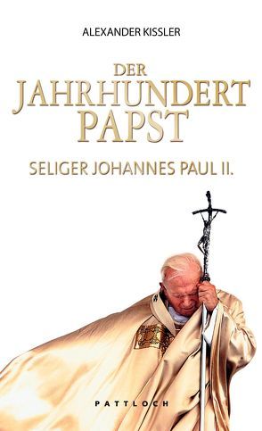 Der Jahrhundertpapst von Kissler,  Alexander