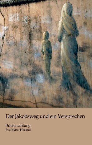 Der Jakobsweg und ein Versprechen von Heiland,  Eva-Maria