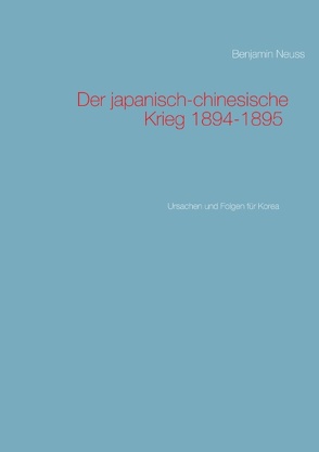 Der japanisch-chinesische Krieg 1894-1895 von Neuss,  Benjamin