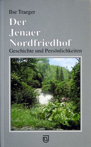 Der Jenaer Nordfriedhof von Köhler,  Gabriele, Traeger,  Ilse