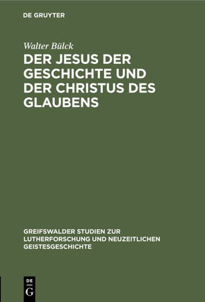 Der Jesus der Geschichte und der Christus des Glaubens von Bülck,  Walter