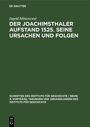 Der Joachimsthaler Aufstand 1525. Seine Ursachen und Folgen von Mittenzwei,  Ingrid