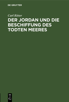 Der Jordan und die Beschiffung des Todten Meeres von Ritter,  Carl