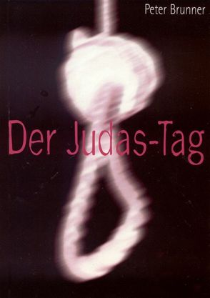 Der Judas-Tag von Brunner,  Peter