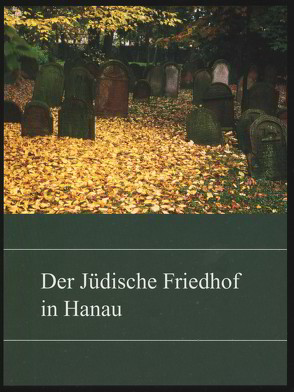 Der Jüdische Friedhof in Hanau von Bamberger,  Naftali B, Bouwman,  André, Friedrich,  Helmut, Heinemann,  Hartmut, Hoppe,  Martin, Kaminisky,  Claus, Meise,  Eckhard, Rademacher,  Monika, Rauch,  Günter, Wiesner,  Christa