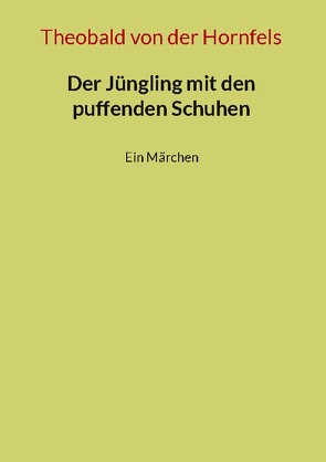 Der Jüngling mit den puffenden Schuhen von Hornfels,  Theobald von der, Plum,  E.