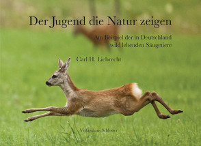 Der Jugend die Natur zeigen von Liebrecht,  Carl H. Liebrecht