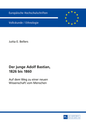 Der junge Adolf Bastian, 1826 bis 1860 von Bellers,  Jutta E.