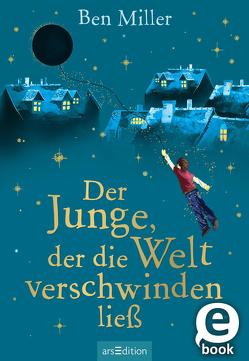 Der Junge, der die Welt verschwinden ließ von Flegler,  Leena, Miller,  Ben, Terrazzini,  Daniela Jaglenka