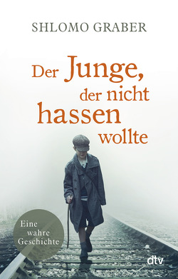 Der Junge, der nicht hassen wollte von Graber,  Shlomo, Reiser,  Jan