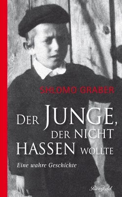 Der Junge, der nicht hassen wollte von Graber,  Shlomo