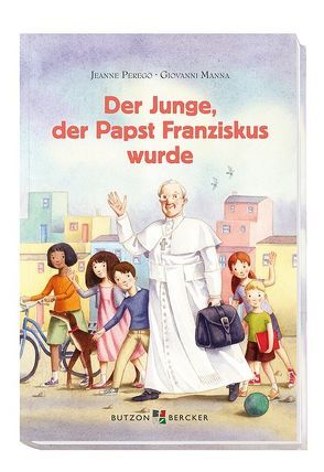 Der Junge, der Papst Franziskus wurde von Manna,  Giovanni, Perego,  Jeanne