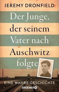 Der Junge, der seinem Vater nach Auschwitz folgte von Dronfield,  Jeremy, Strerath-Bolz,  Ulrike