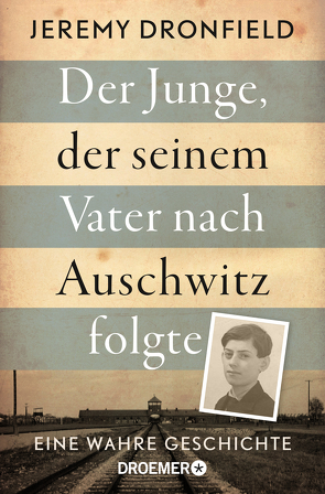 Der Junge, der seinem Vater nach Auschwitz folgte von Dronfield,  Jeremy, Strerath-Bolz,  Ulrike