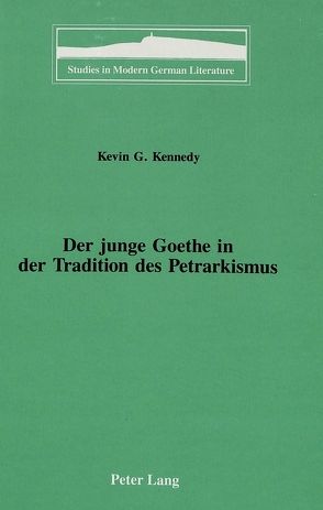 Der junge Goethe in der Tradition des Petrarkismus von Kennedy,  Kevin G.