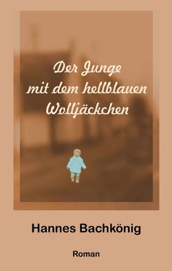 Der Junge mit dem hellblauen Wolljäckchen von Bachkönig,  Hannes