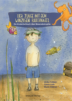 Der Junge mit dem winzigen Bauchnabel von Felbick,  Ulrike, Hübner,  Marie, Lüth,  Catrin