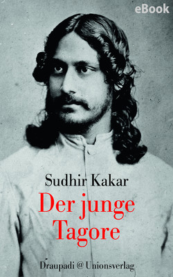 Der junge Tagore von Dasgupta,  Barbara, Kakar,  Sudhir