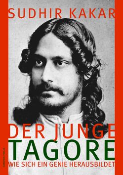 Der junge Tagore von Dasgupta,  Barbara, Kakar,  Sudhir