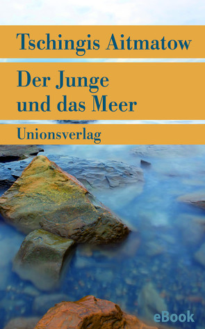 Der Junge und das Meer von Aitmatow,  Tschingis, Kossuth,  Charlotte