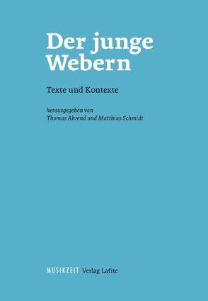 Der junge Webern. Texte und Kontexte von Ahrend,  Thomas, Schmidt,  Matthias